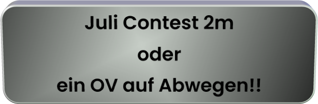 Juli Contest 2m oder ein OV auf Abwegen!!