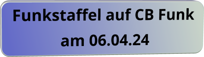 Funkstaffel auf CB Funk am 06.04.24