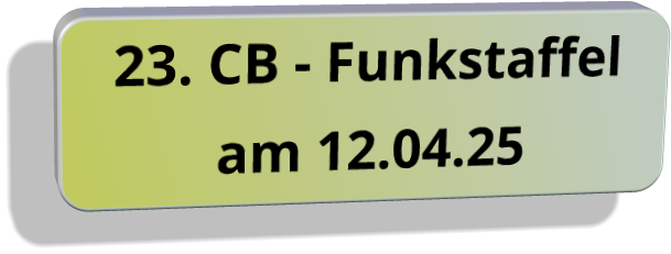 23. CB - Funkstaffel  am 12.04.25